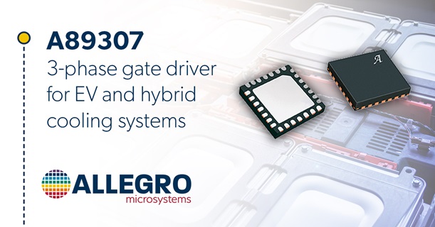 A89307 3-phase gate driver press release A89307 3-Phase Gate Driver for EV and Hybrid Cooling Systems