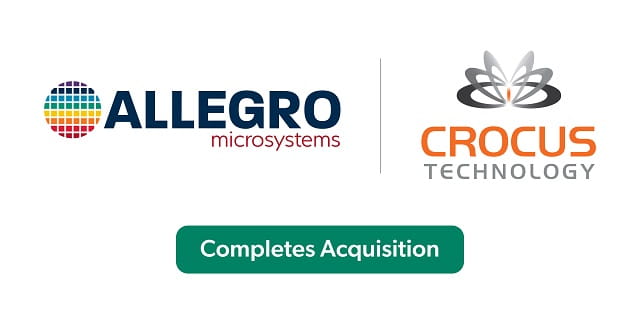 Allegro MicroSystems Completes Acquisition of Crocus Technology to Accelerate Innovation in TMR Sensing Technology