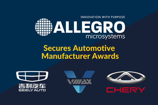 Allegro Microsystems receives the Best Cooperation Supplier of 2022 award from Wodeer and Geely, the Excellent Quality Award of the Year award from VMAX, and Chery Automobile's 2021 Best Support Award.