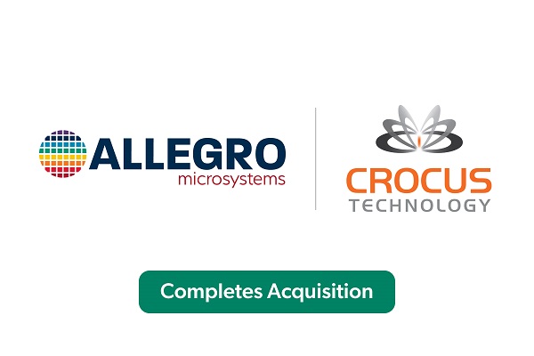 Allegro MicroSystems Completes Acquisition of Crocus Technology to Accelerate Innovation in TMR Sensing Technology