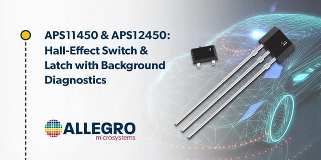 APS11450-APS12450: Hall-Effect Switch and Latch ICs with Integrated Self-Test Enhance ADAS Safety